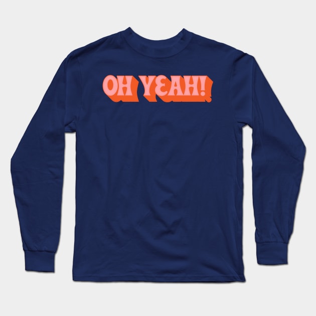 Oh Yeah - 70s Styled Retro Typographic Design Long Sleeve T-Shirt by DankFutura